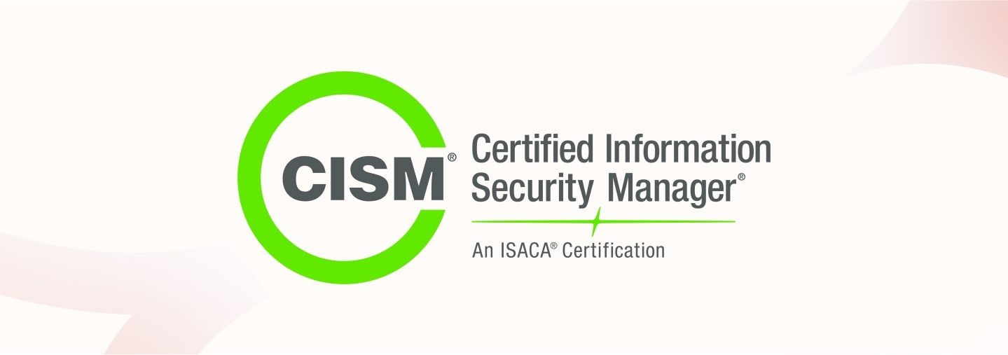 CISM logo with text Certified Information Security Manager and An ISACA Certification.